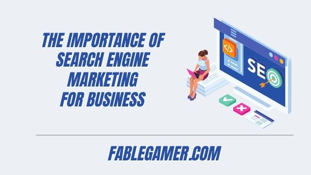 The Importance of Search Engine Marketing